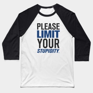 Please Limit Your Stupidity Baseball T-Shirt